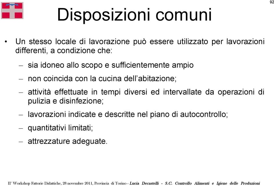 dell abitazione; attività effettuate in tempi diversi ed intervallate da operazioni di pulizia e