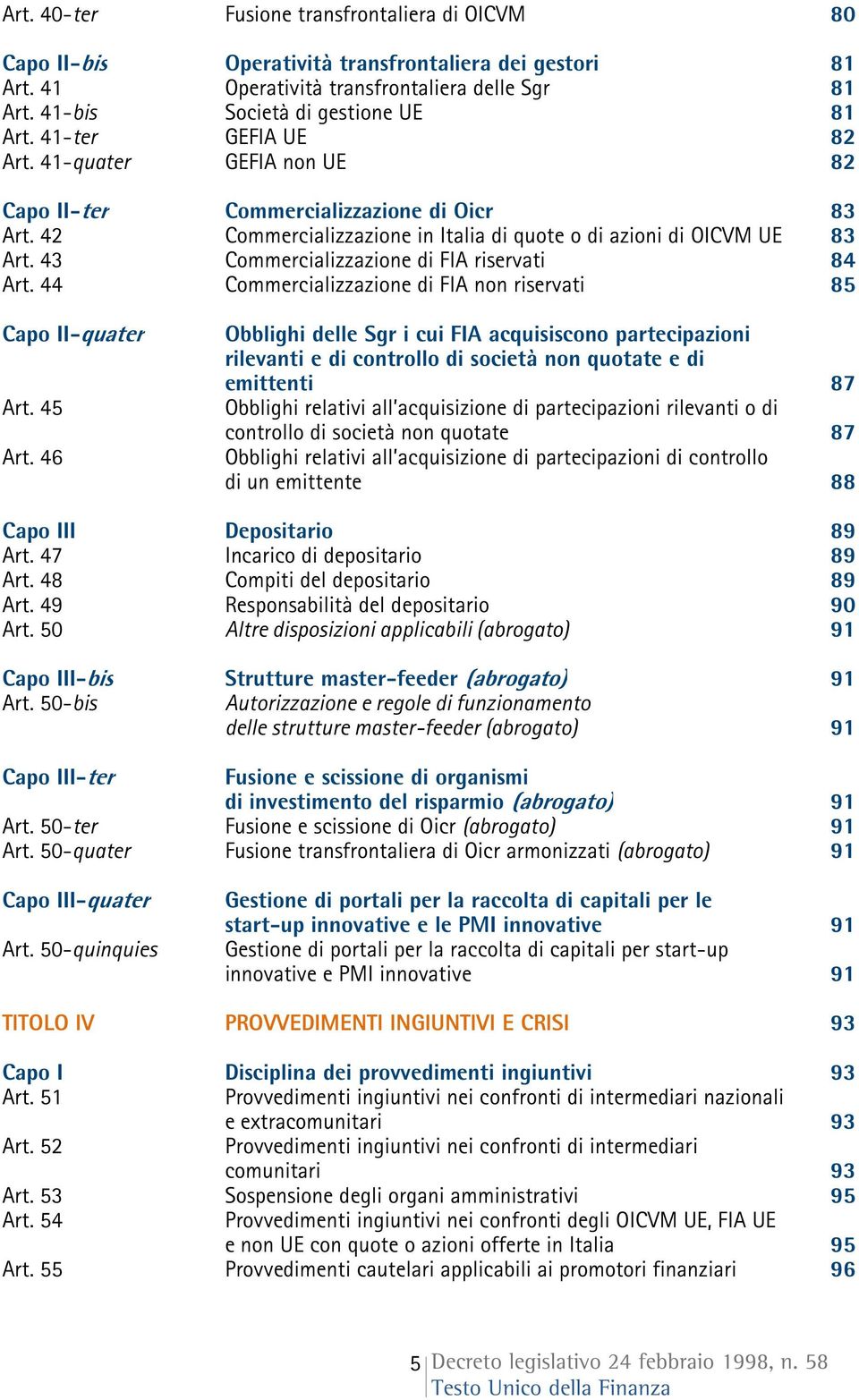 43 Commercializzazione di FIA riservati 84 Art. 44 Commercializzazione di FIA non riservati 85 Capo II-quater Art. 45 Art.