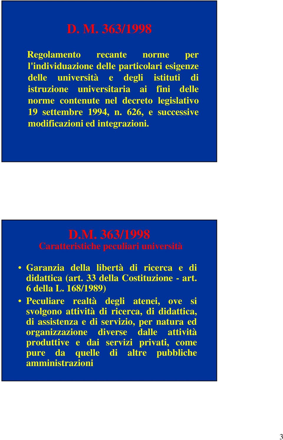 363/1998 Caratteristiche peculiari università Garanzia della libertà di ricerca e di didattica (art. 33 della Costituzione - art. 6 della L.