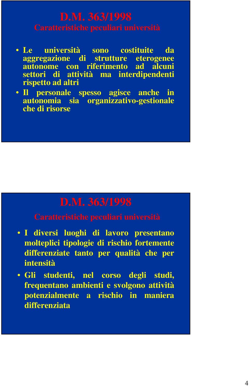 M. 363/1998 Caratteristiche peculiari università I diversi luoghi di lavoro presentano molteplici iitipologie i di rischio i fortemente differenziate tanto