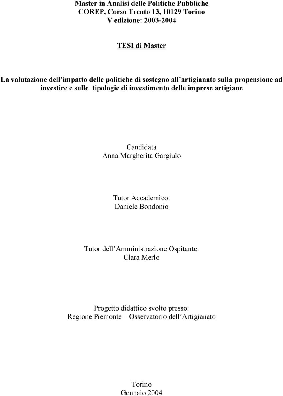 investimento delle imprese artigiane Candidata Anna Margherita Gargiulo Tutor Accademico: Daniele Bondonio Tutor dell