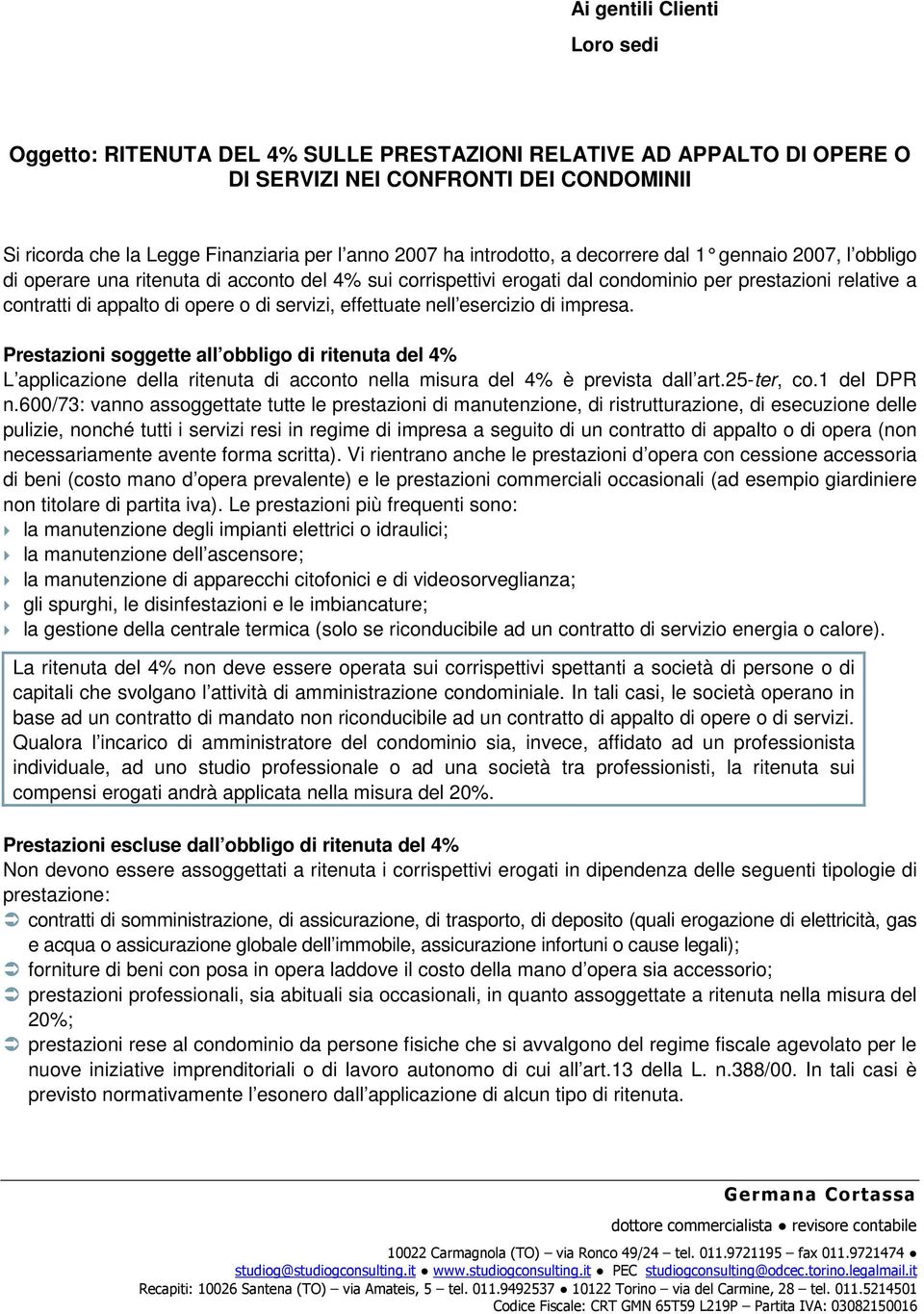 servizi, effettuate nell esercizio di impresa. Prestazioni soggette all obbligo di ritenuta del 4% L applicazione della ritenuta di acconto nella misura del 4% è prevista dall art.25-ter, co.