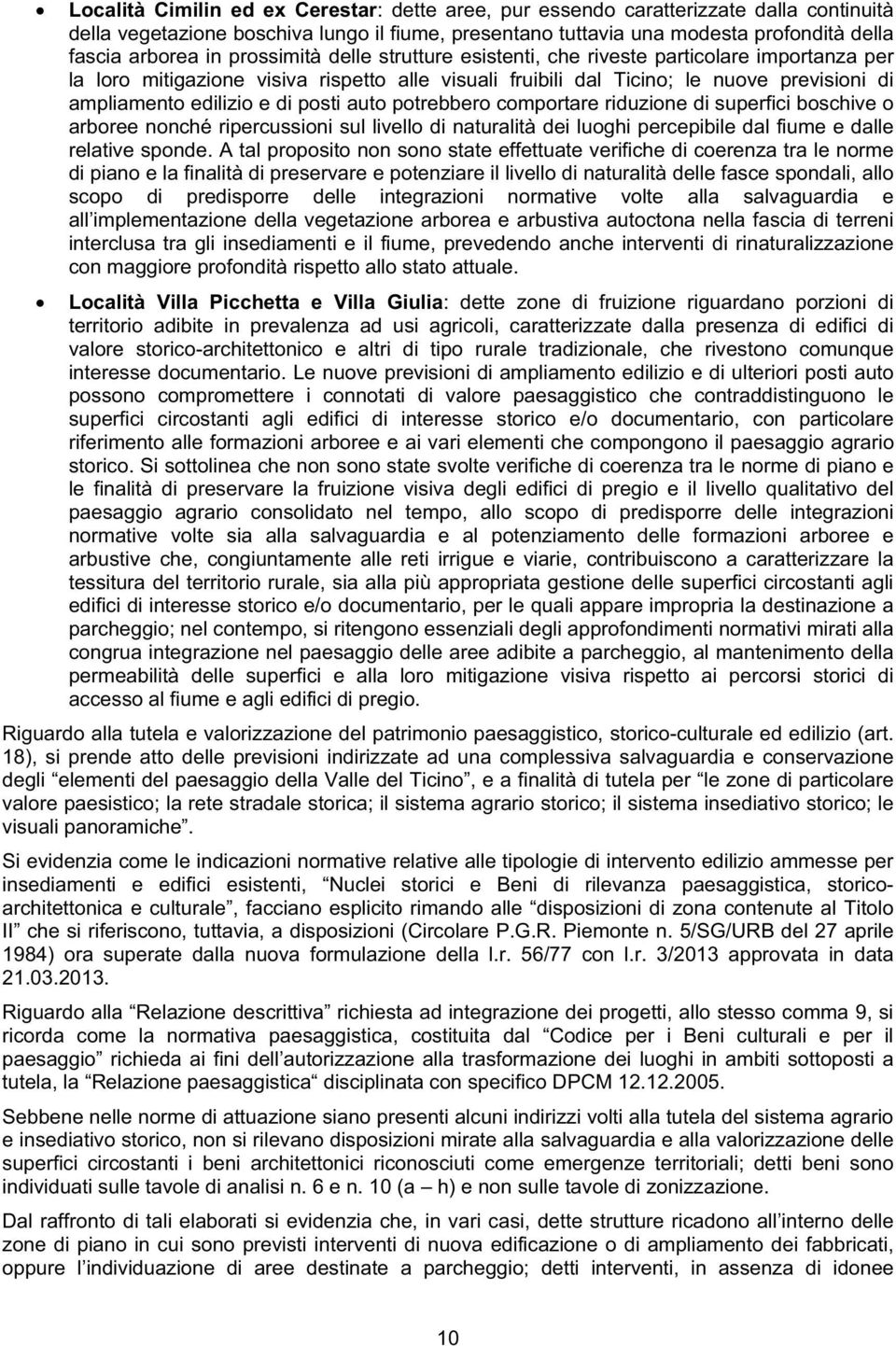 posti auto potrebbero comportare riduzione di superfici boschive o arboree nonché ripercussioni sul livello di naturalità dei luoghi percepibile dal fiume e dalle relative sponde.