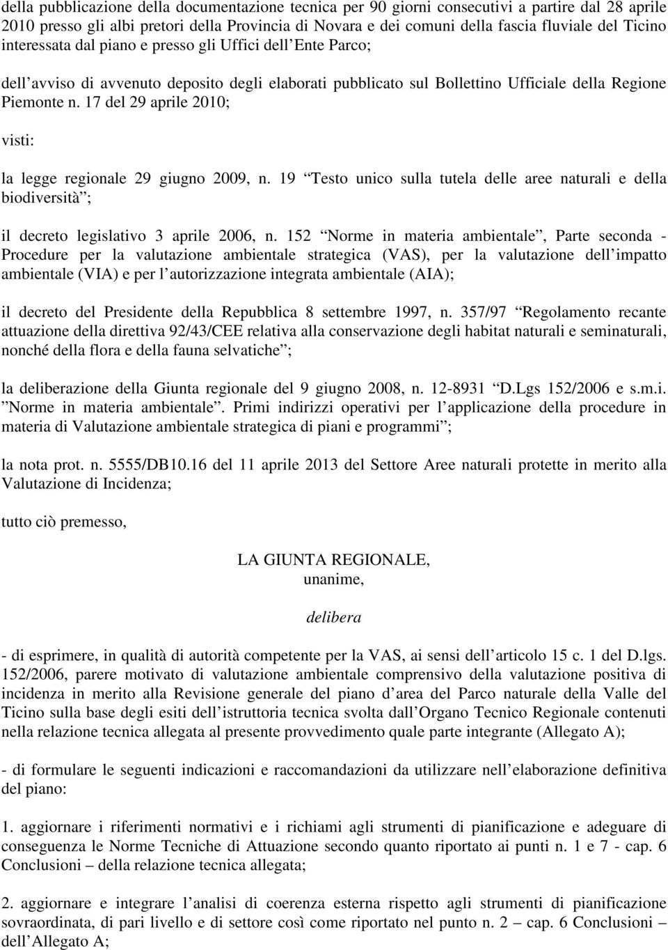 17 del 29 aprile 2010; visti: la legge regionale 29 giugno 2009, n. 19 Testo unico sulla tutela delle aree naturali e della biodiversità ; il decreto legislativo 3 aprile 2006, n.