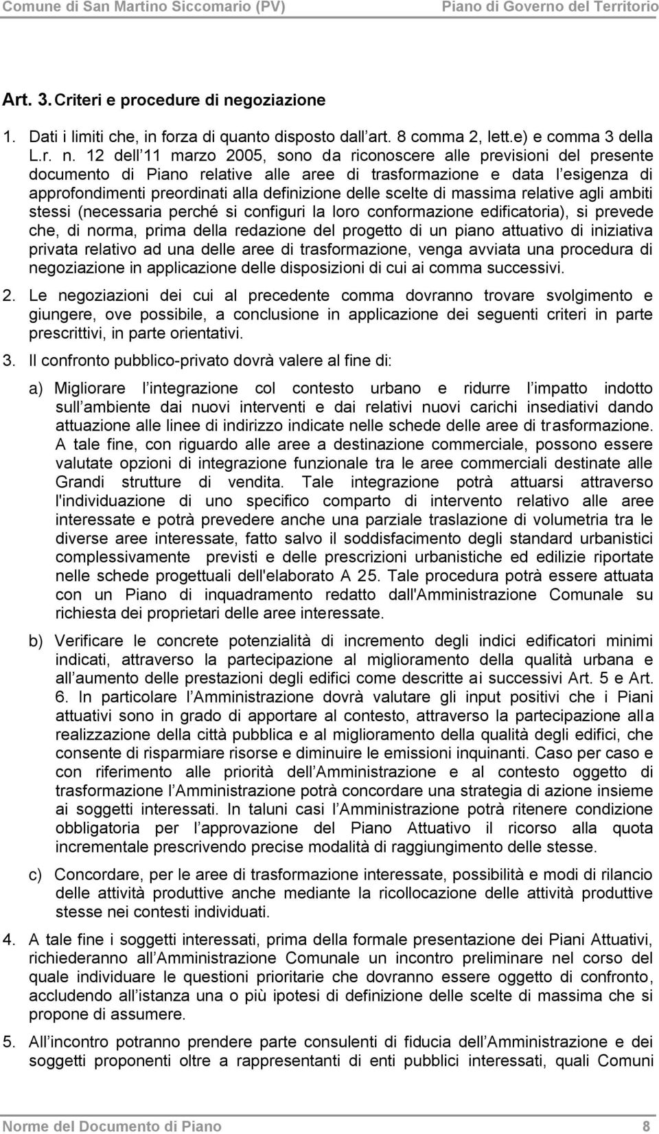 12 dell 11 marzo 2005, sono da riconoscere alle previsioni del presente documento di Piano relative alle aree di trasformazione e data l esigenza di approfondimenti preordinati alla definizione delle