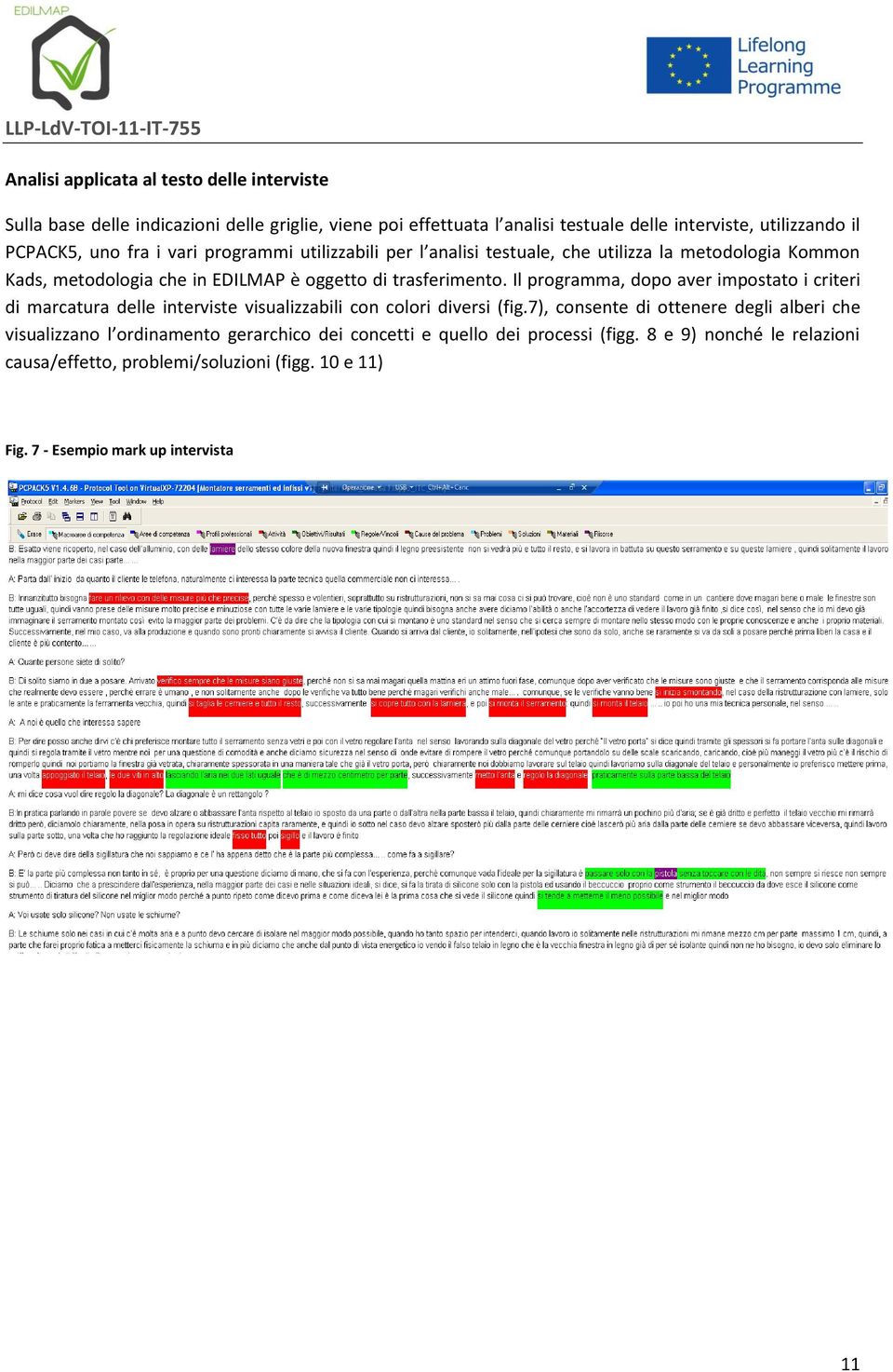 Il programma, dopo aver impostato i criteri di marcatura delle interviste visualizzabili con colori diversi (fig.