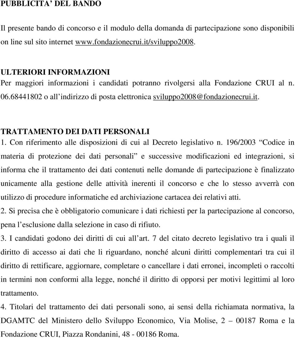 TRATTAMENTO DEI DATI PERSONALI 1. Con riferimento alle disposizioni di cui al Decreto legislativo n.