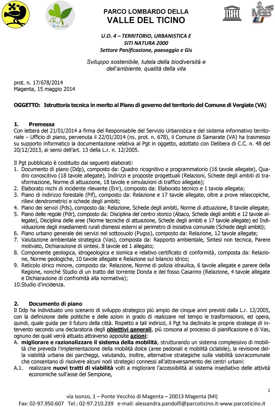 Premessa Con lettera del 21/01/2014 a firma del Responsabile del Servizio Urbanistica e del sistema informativo territoriale Ufficio di piano, pervenuta il 22/01/2014 (ns. prot. n.
