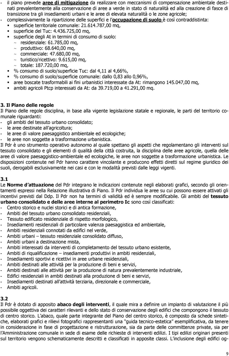 contraddistinta: superficie territoriale comunale: 21.614.787,00 mq, superficie del Tuc: 4.436.725,00 mq, superficie degli At in termini di consumo di suolo: ~ residenziale: 61.