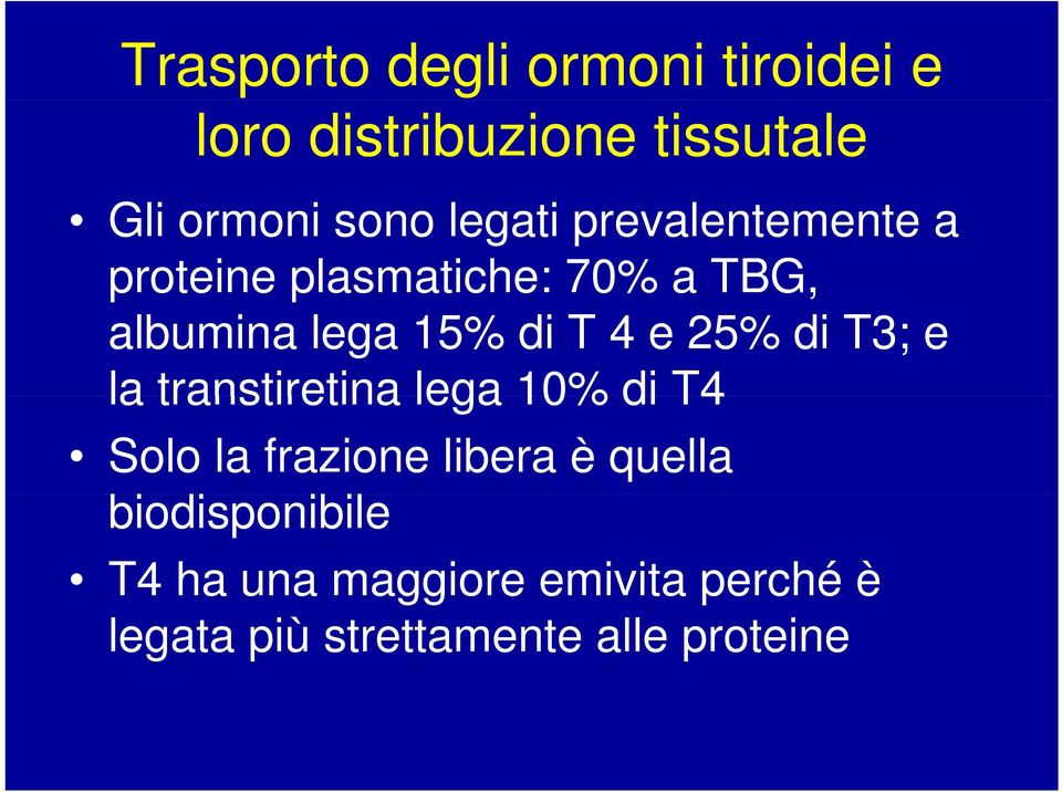 e 25% di T3; e la transtiretina lega 10% di T4 Solo la frazione libera è quella