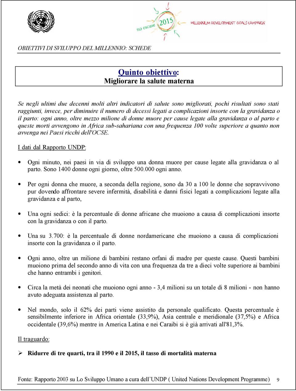 sub-sahariana con una frequenza 100 volte superiore a quanto non avvenga nei Paesi ricchi dell'ocse.