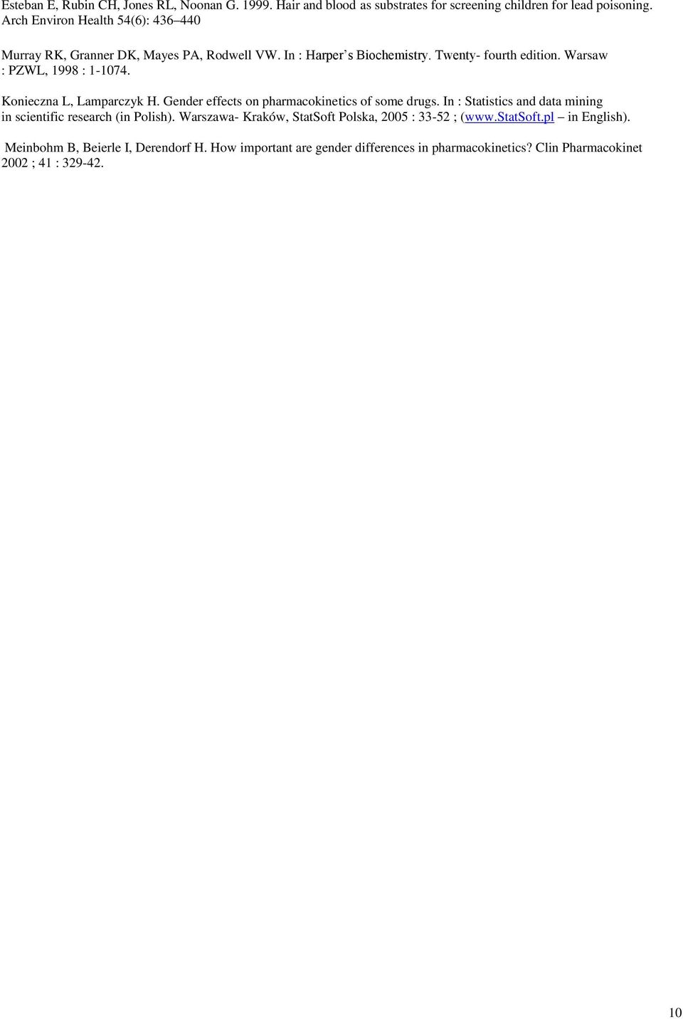 Konieczna L, Lamparczyk H. Gender effects on pharmacokinetics of some drugs. In : Statistics and data mining in scientific research (in Polish).