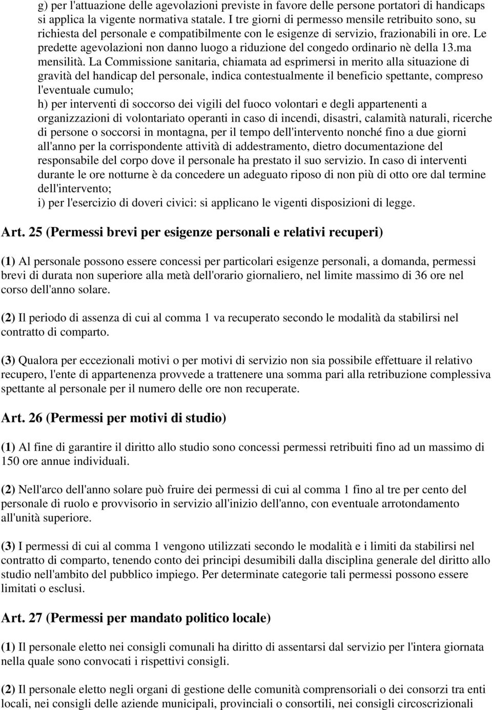 Le predette agevolazioni non danno luogo a riduzione del congedo ordinario nè della 13.ma mensilità.