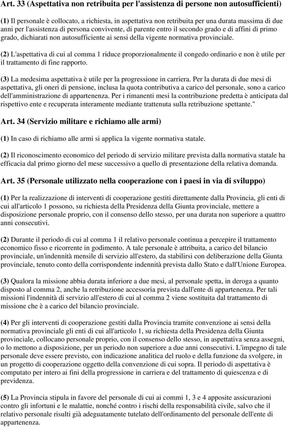 (2) L'aspettativa di cui al comma 1 riduce proporzionalmente il congedo ordinario e non è utile per il trattamento di fine rapporto.