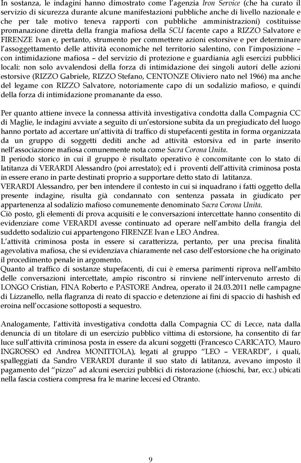 azioni estorsive e per determinare l assoggettamento delle attività economiche nel territorio salentino, con l imposizione con intimidazione mafiosa del servizio di protezione e guardiania agli