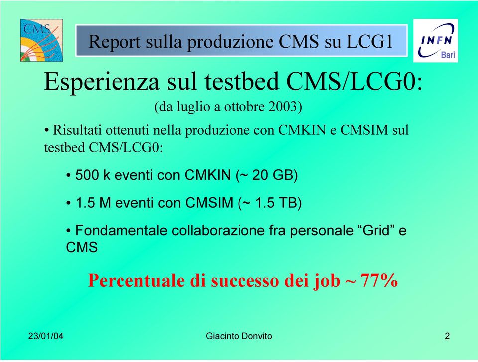 eventi con CMKIN (~ 20 GB) 1.5 M eventi con CMSIM (~ 1.