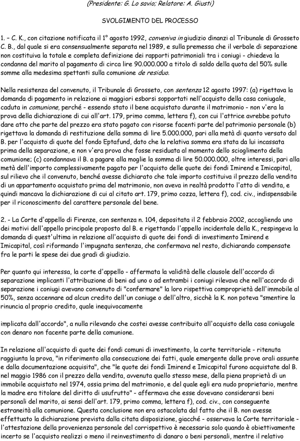 la condanna del marito al pagamento di circa lire 90.000.000 a titolo di saldo della quota del 50% sulle somme alla medesima spettanti sulla comunione de residuo.