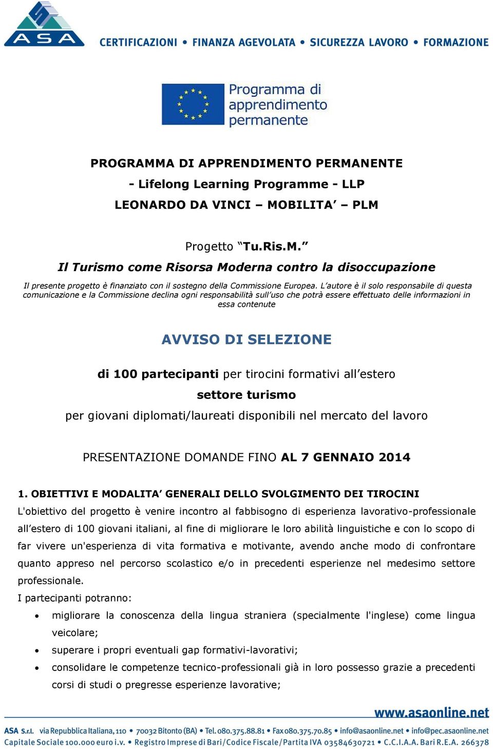 100 partecipanti per tirocini formativi all estero settore turismo per giovani diplomati/laureati disponibili nel mercato del lavoro PRESENTAZIONE DOMANDE FINO AL 7 GENNAIO 2014 1.