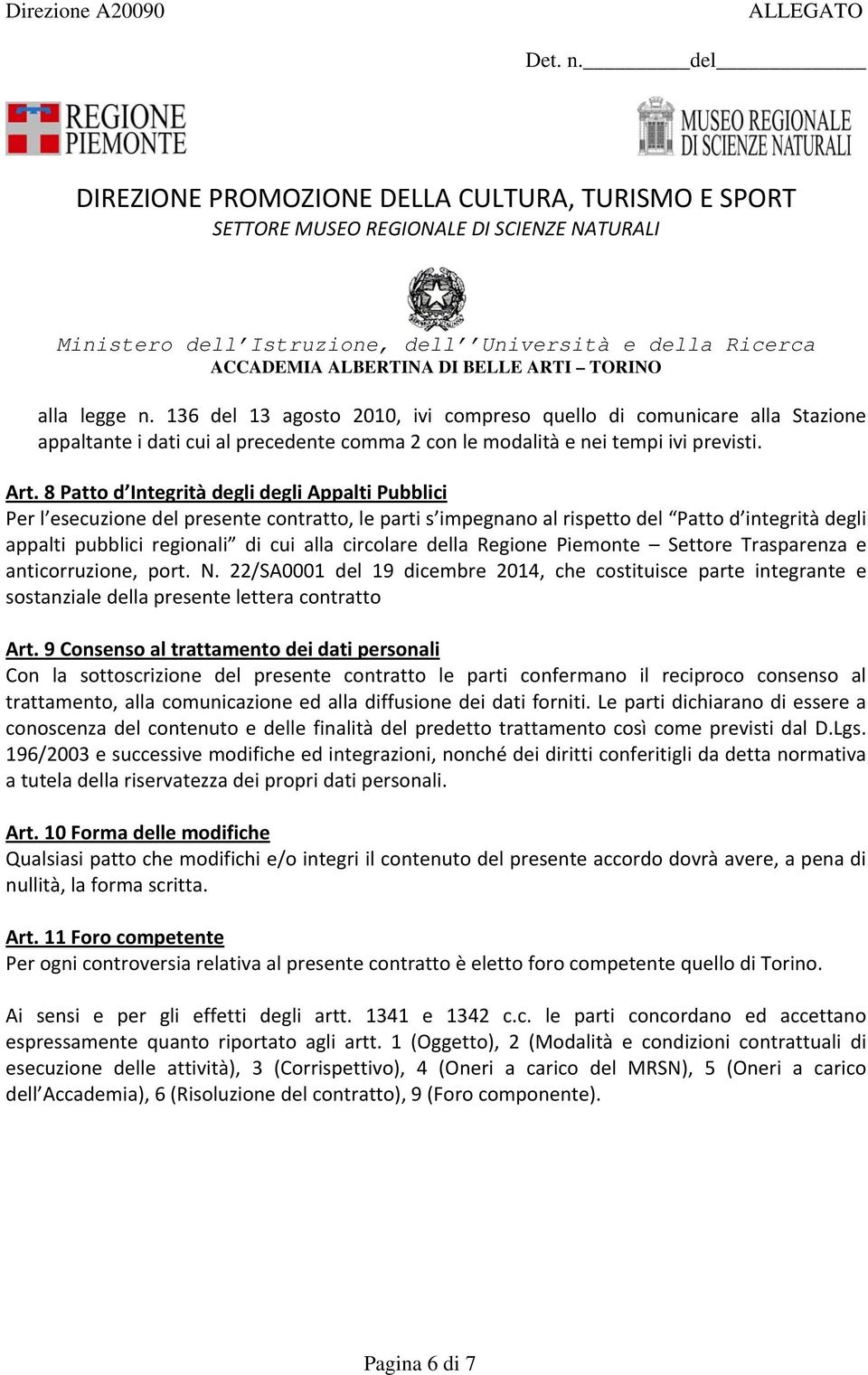 della Regione Piemonte Settore Trasparenza e anticorruzione, port. N. 22/SA0001 del 19 dicembre 2014, che costituisce parte integrante e sostanziale della presente lettera contratto Art.