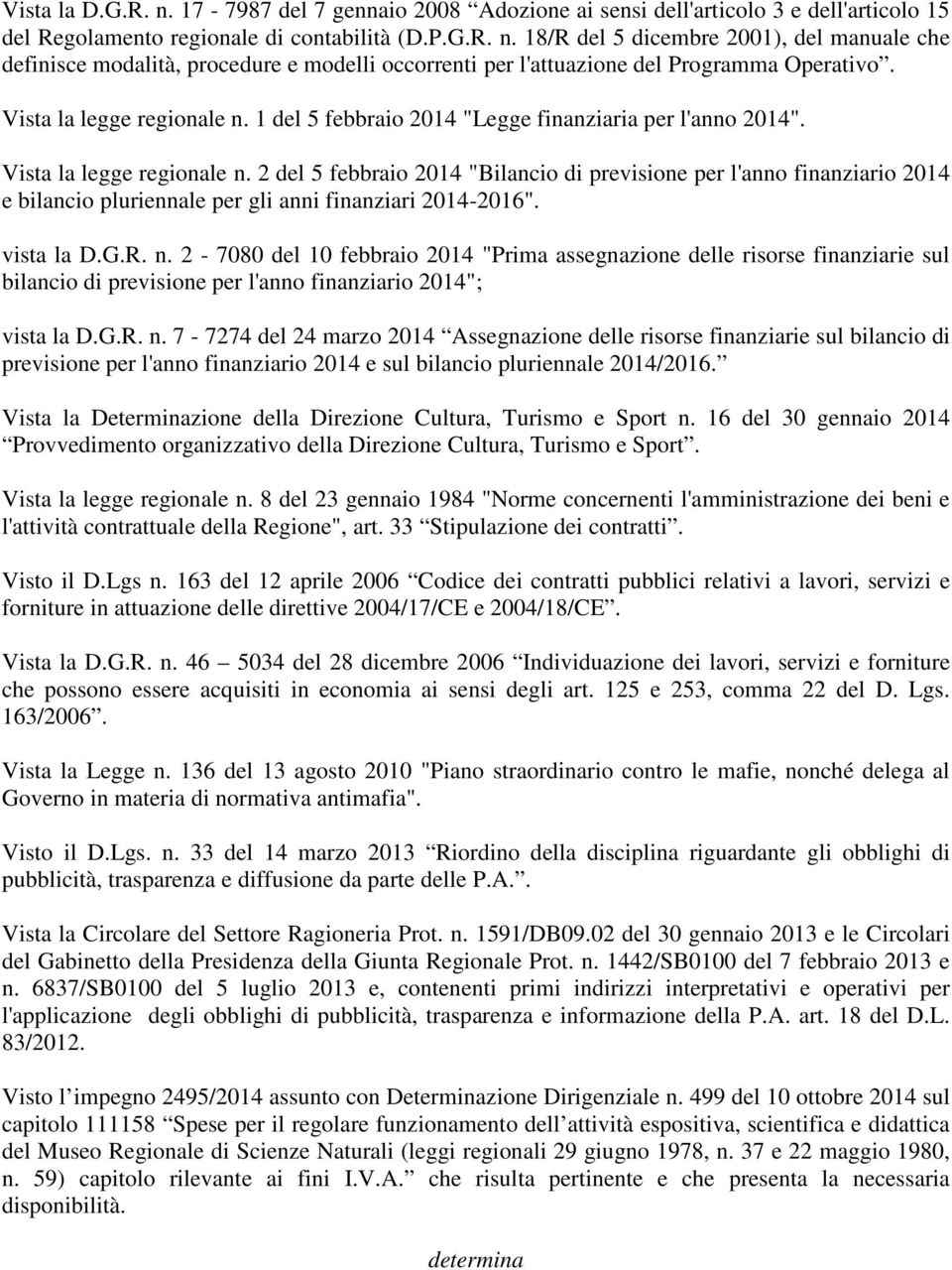 2 del 5 febbraio 2014 "Bilancio di previsione per l'anno finanziario 2014 e bilancio pluriennale per gli anni finanziari 2014-2016". vista la D.G.R. n.