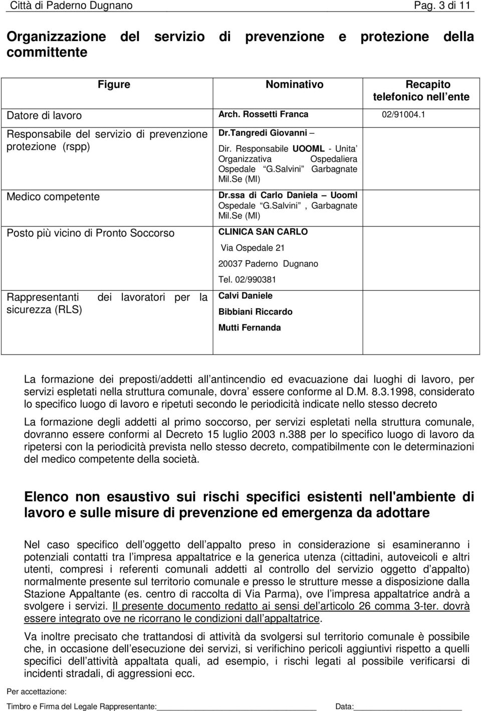 Tangredi Giovanni Dir. Responsabile UOOML - Unita Organizzativa Ospedaliera Ospedale G.Salvini Garbagnate Mil.Se (MI) Dr.ssa di Carlo Daniela Uooml Ospedale G.Salvini, Garbagnate Mil.