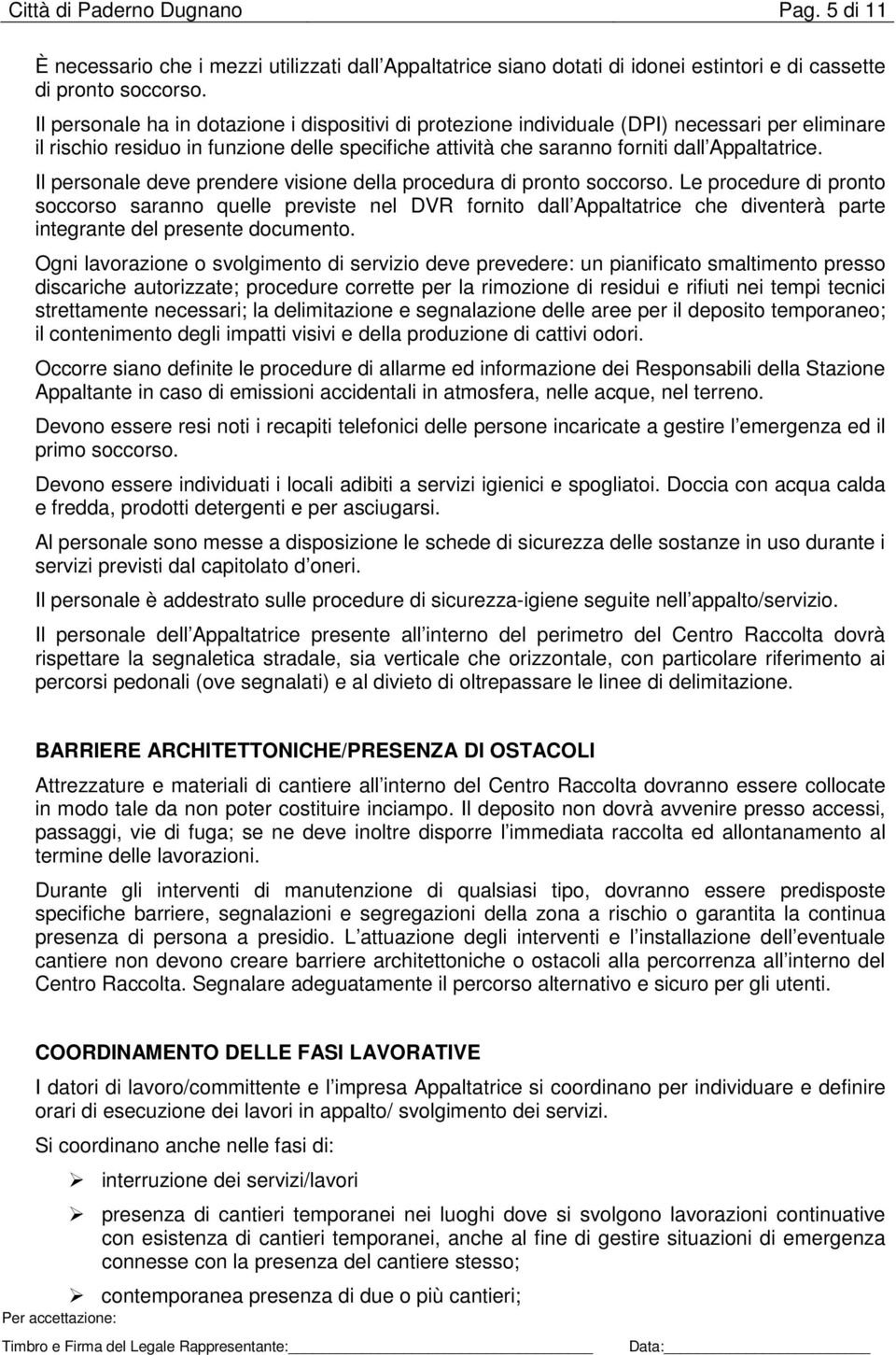 Il personale deve prendere visione della procedura di pronto soccorso.