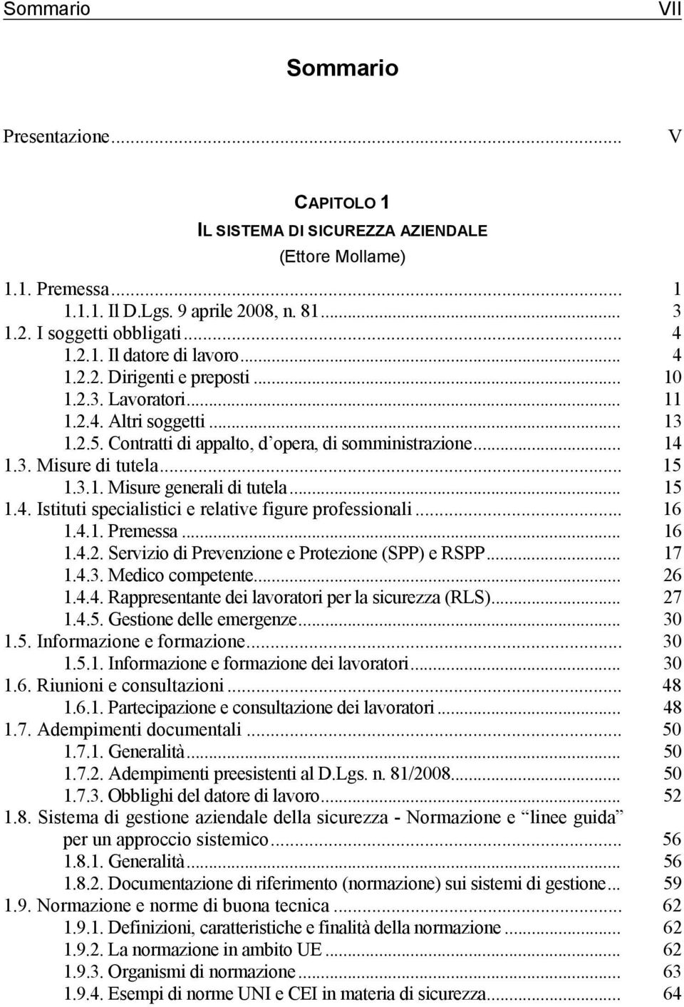 .. 15 1.4. Istituti specialistici e relative figure professionali... 16 1.4.1. Premessa... 16 1.4.2. Servizio di Prevenzione e Protezione (SPP) e RSPP... 17 1.4.3. Medico competente... 26 1.4.4. Rappresentante dei lavoratori per la sicurezza (RLS).