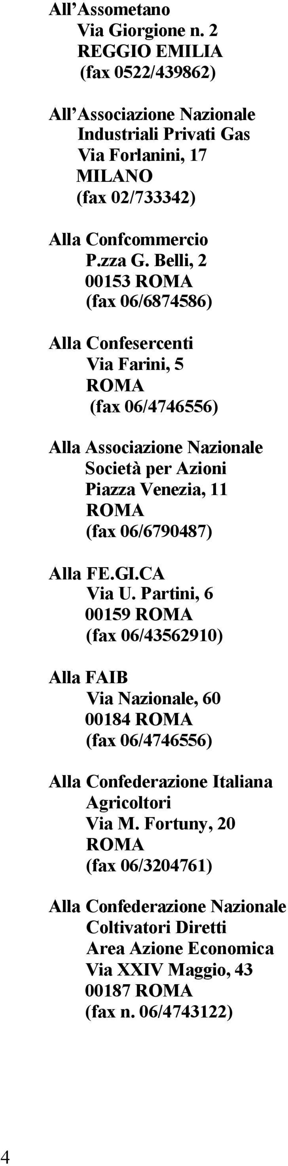 Belli, 2 00153 (fax 06/6874586) Alla Confesercenti Via Farini, 5 (fax 06/4746556) Alla Associazione Nazionale Società per Azioni Piazza Venezia, 11 (fax