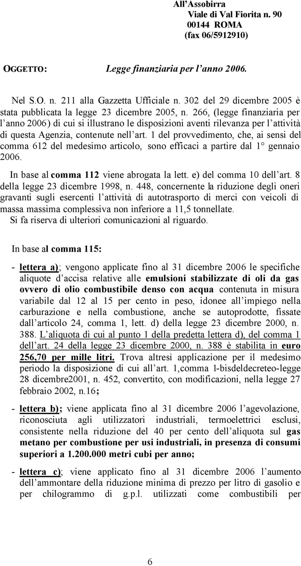 266, (legge finanziaria per l anno 2006) di cui si illustrano le disposizioni aventi rilevanza per l attività di questa Agenzia, contenute nell art.