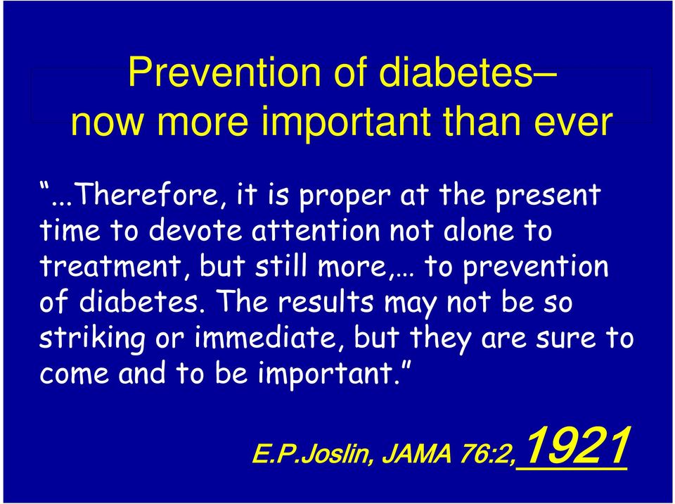 to treatment, but still more, to prevention of diabetes.