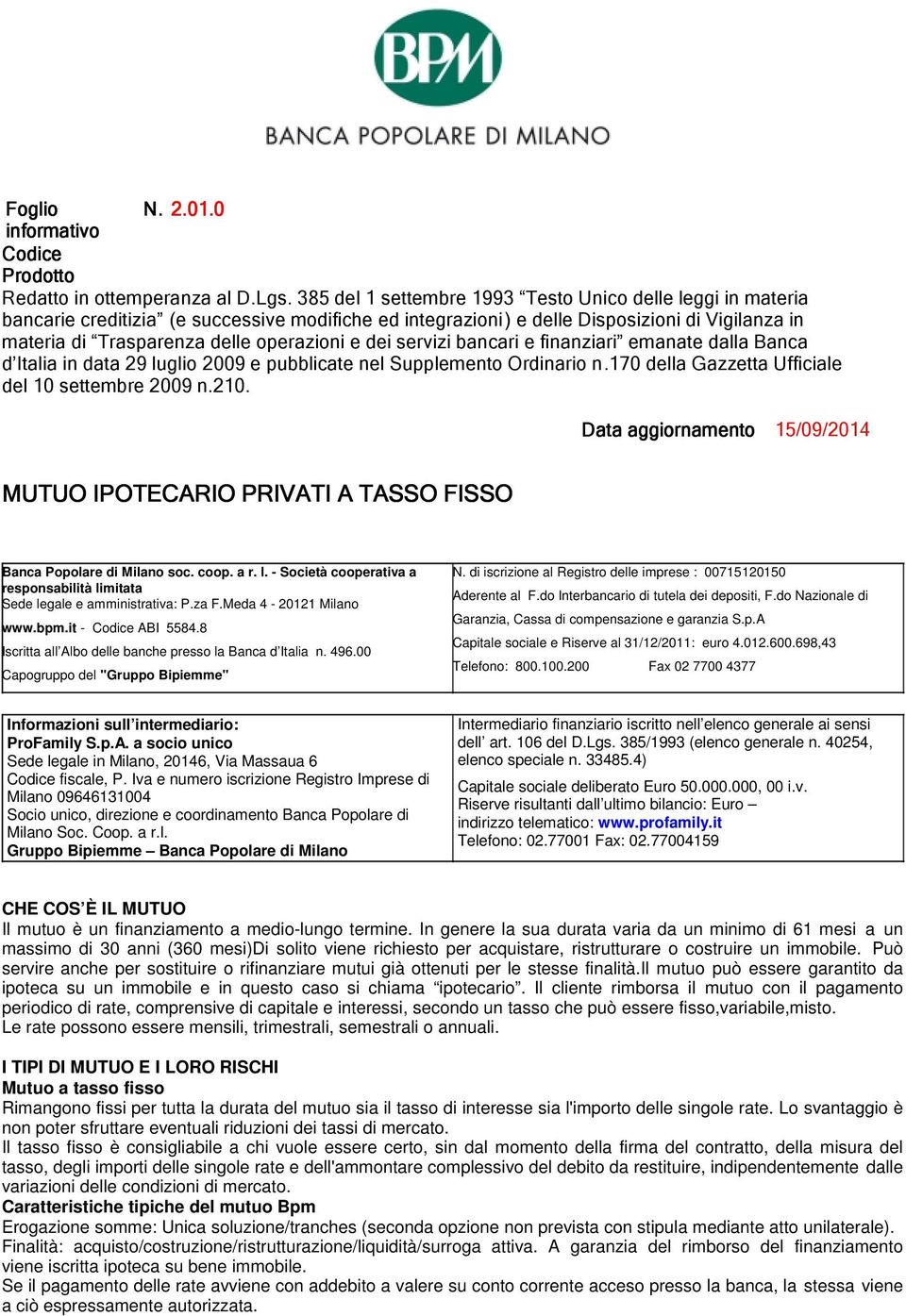 dei servizi bancari e finanziari emanate dalla Banca d Italia in data 29 luglio 2009 e pubblicate nel Supplemento Ordinario n.170 della Gazzetta Ufficiale del 10 settembre 2009 n.210.