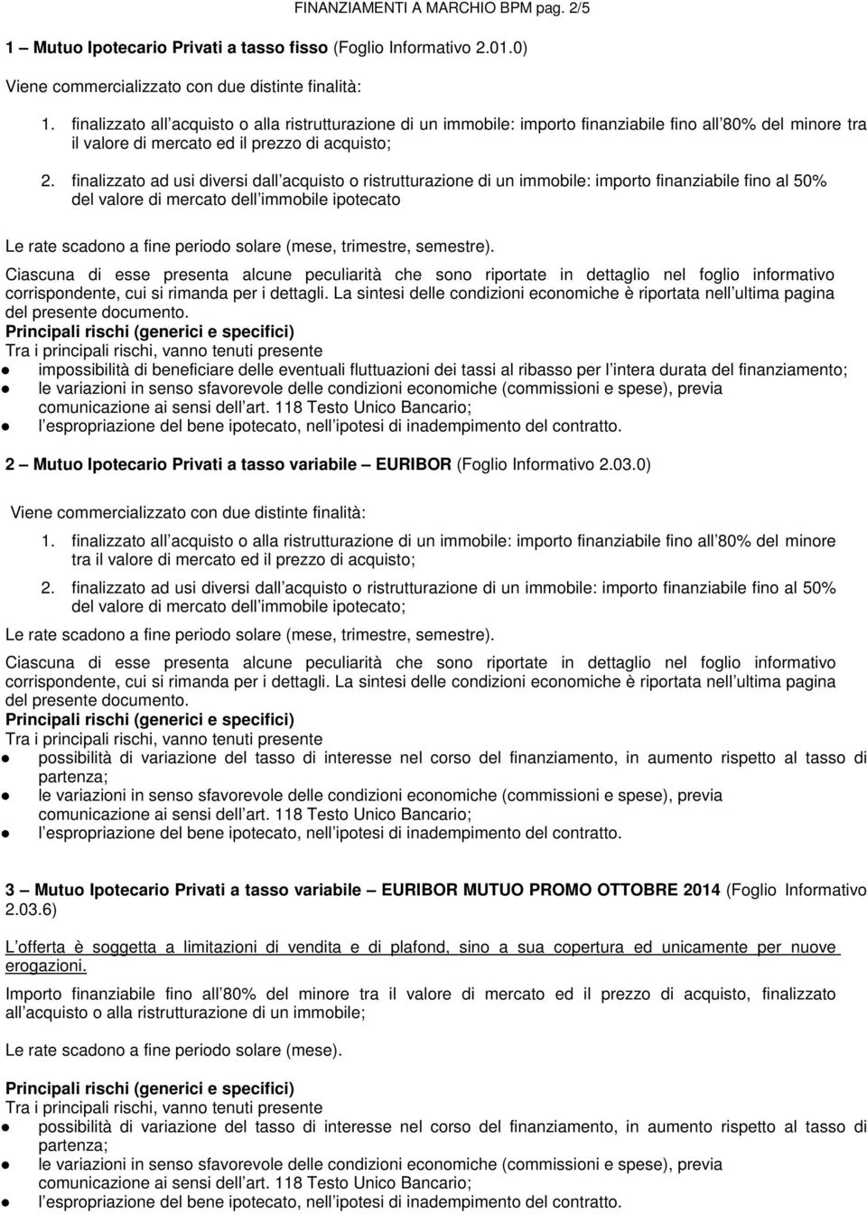 01.0) Viene commercializzato con due distinte finalità: 1. 2.