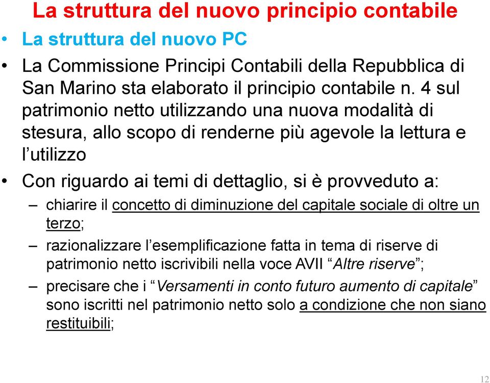 provveduto a: chiarire il concetto di diminuzione del capitale sociale di oltre un terzo; razionalizzare l esemplificazione fatta in tema di riserve di patrimonio netto