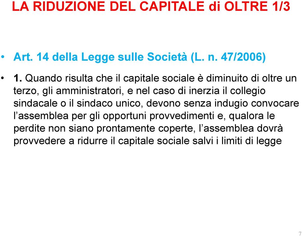 collegio sindacale o il sindaco unico, devono senza indugio convocare l assemblea per gli opportuni provvedimenti