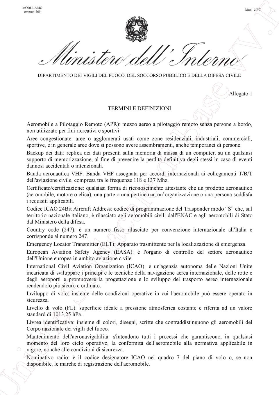 Aree congestionate: aree o agglomerati usati come zone residenziali, industriali, commerciali, sportive, e in generale aree dove si possono avere assembramenti, anche temporanei di persone.