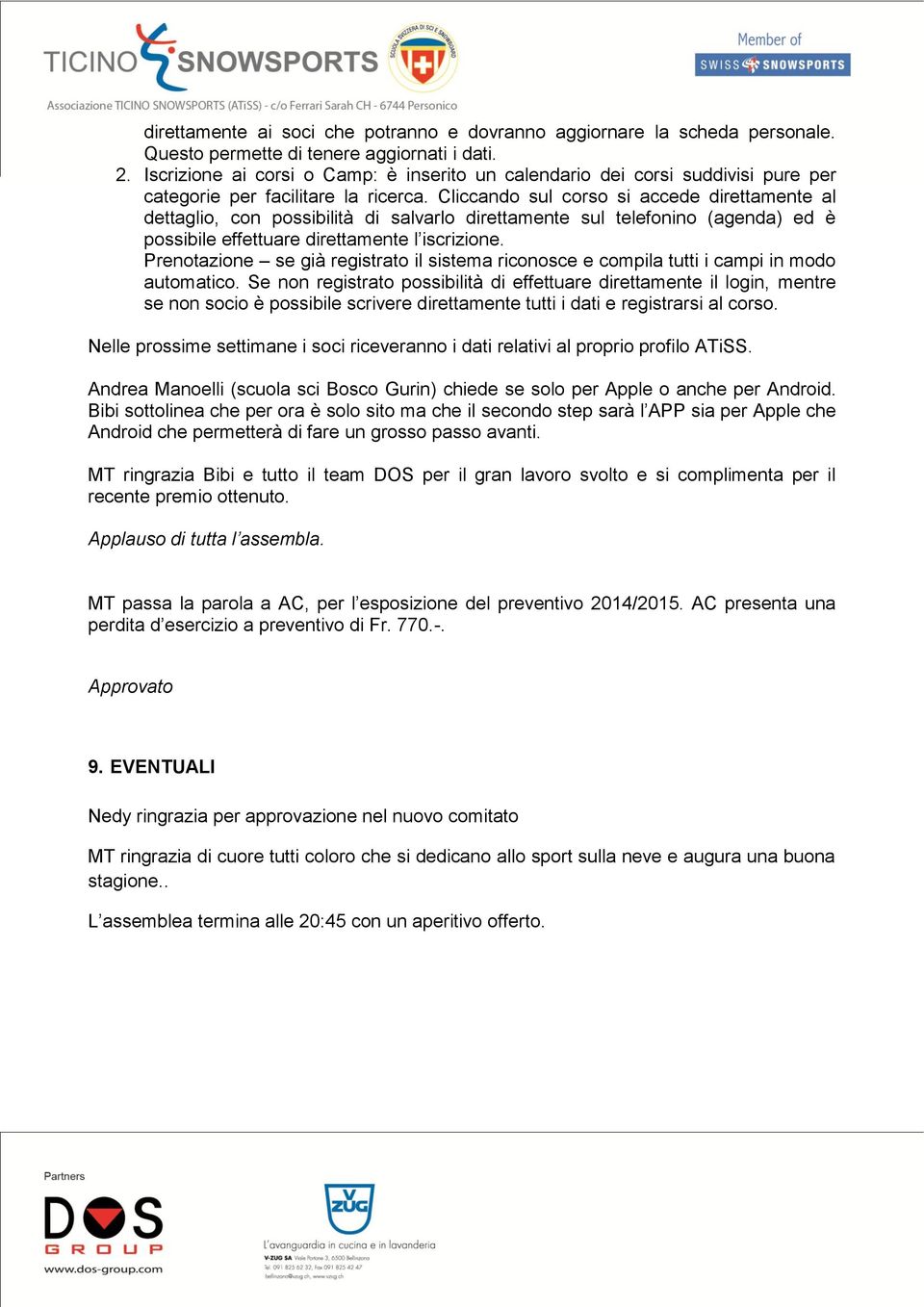 Cliccando sul corso si accede direttamente al dettaglio, con possibilità di salvarlo direttamente sul telefonino (agenda) ed è possibile effettuare direttamente l iscrizione.