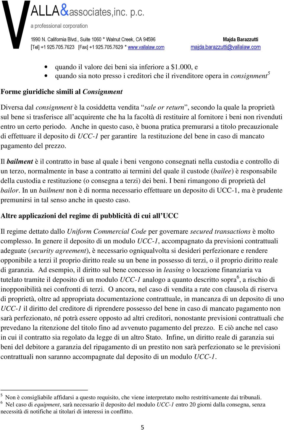 quale la proprietà sul bene si trasferisce all acquirente che ha la facoltà di restituire al fornitore i beni non rivenduti entro un certo periodo.