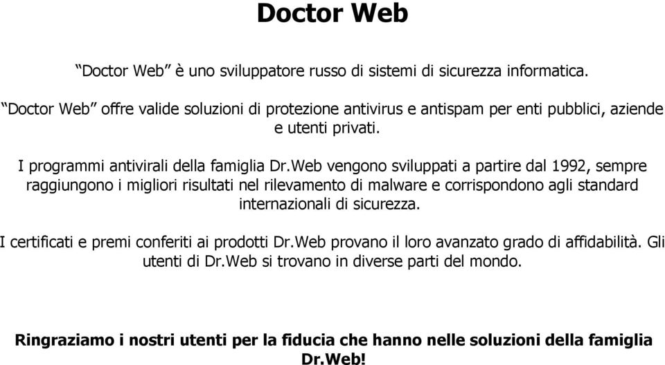 Web vengono sviluppati a partire dal 1992, sempre raggiungono i migliori risultati nel rilevamento di malware e corrispondono agli standard internazionali di