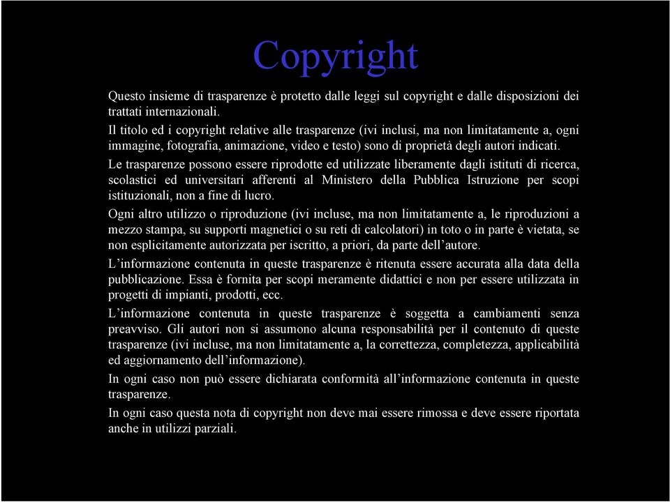 Le trasparenze possono essere riprodotte ed utilizzate liberamente dagli istituti di ricerca, scolastici ed universitari afferenti al Ministero della Pubblica Istruzione per scopi istituzionali, non