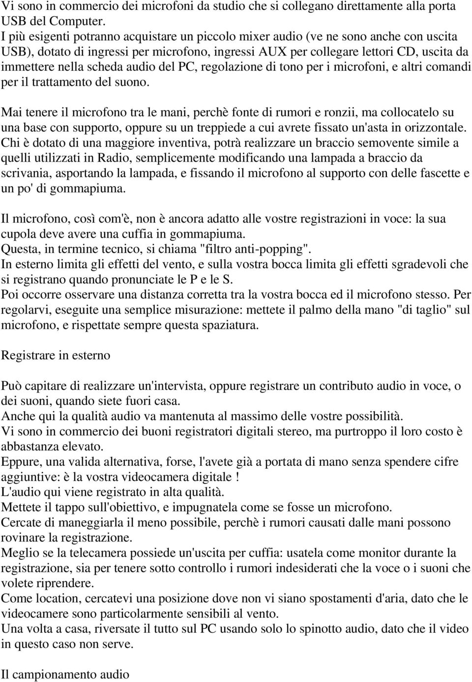 audio del PC, regolazione di tono per i microfoni, e altri comandi per il trattamento del suono.