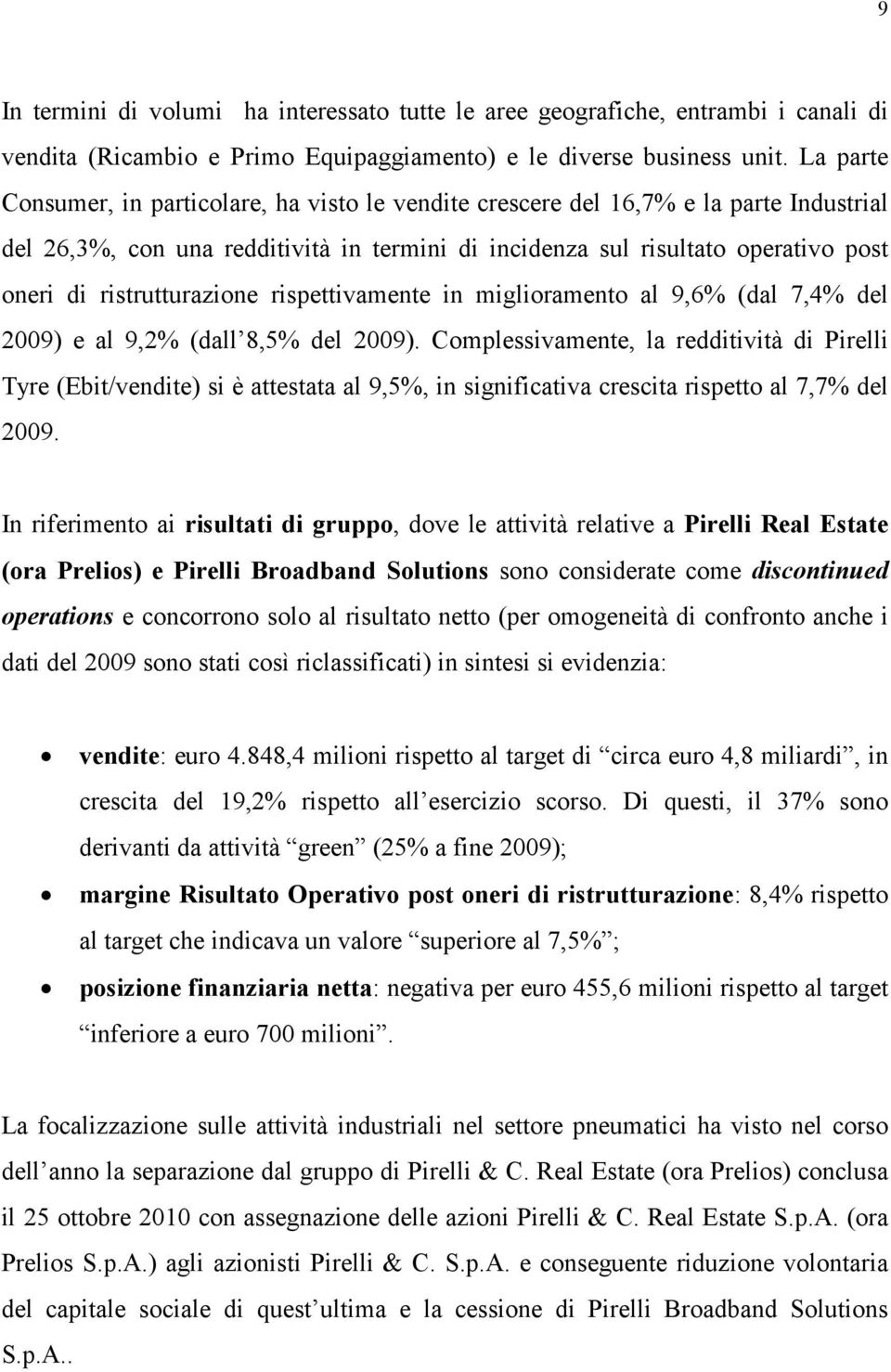 ristrutturazione rispettivamente in miglioramento al 9,6% (dal 7,4% del 2009) e al 9,2% (dall 8,5% del 2009).