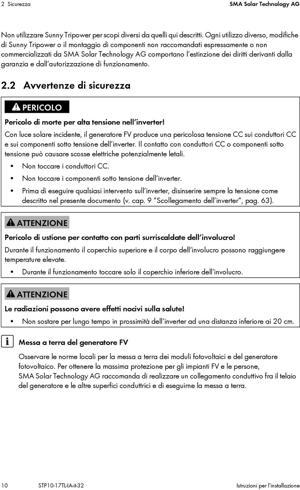 derivanti dalla garanzia e dall autorizzazione di funzionamento. 2.2 Avvertenze di sicurezza Pericolo di morte per alta tensione nell inverter!