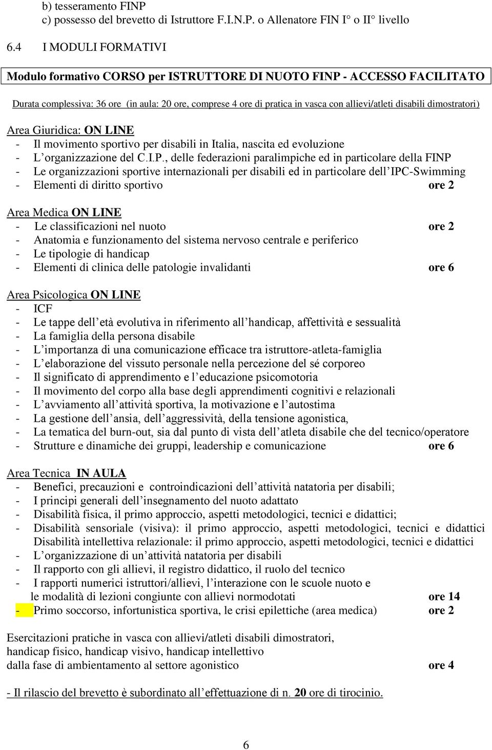 disabili dimostratori) Area Giuridica: ON LINE - Il movimento sportivo per disabili in Italia, nascita ed evoluzione - L organizzazione del C.I.P.