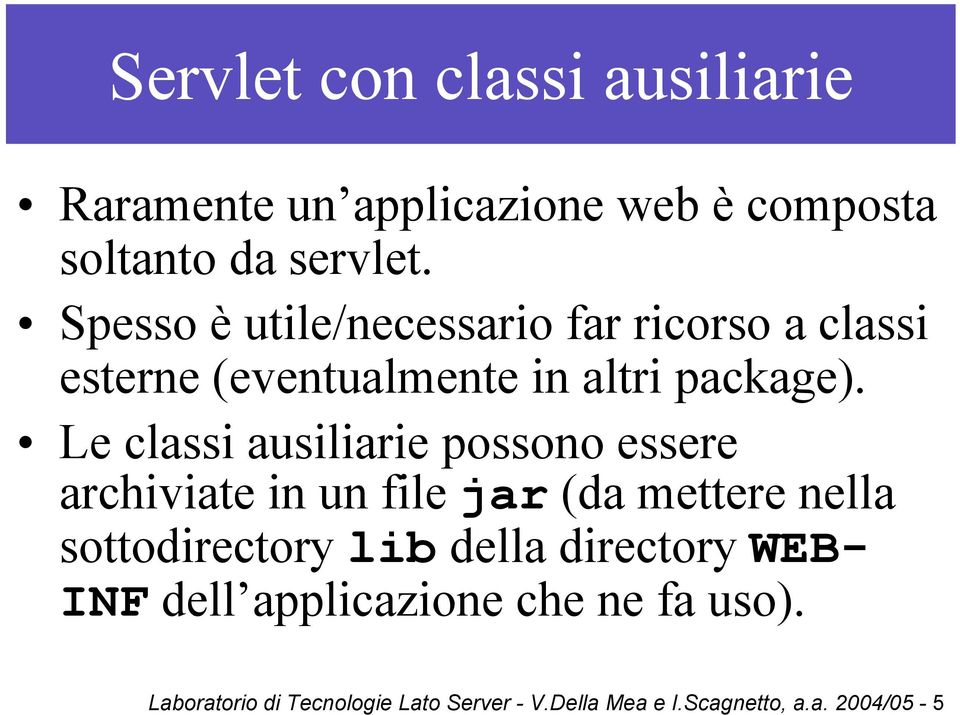 Le classi ausiliarie possono essere archiviate in un file jar (da mettere nella sottodirectory lib della