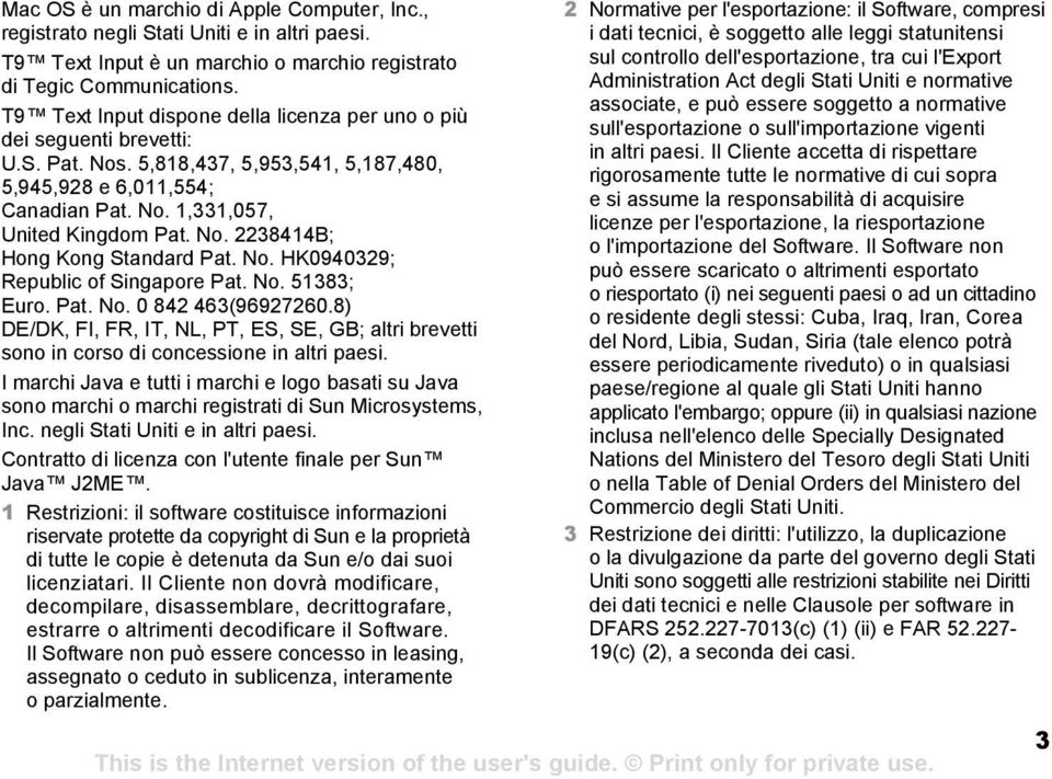 No. HK0940329; Republic of Singapore Pat. No. 51383; Euro. Pat. No. 0 842 463(96927260.8) DE/DK, FI, FR, IT, NL, PT, ES, SE, GB; altri brevetti sono in corso di concessione in altri paesi.