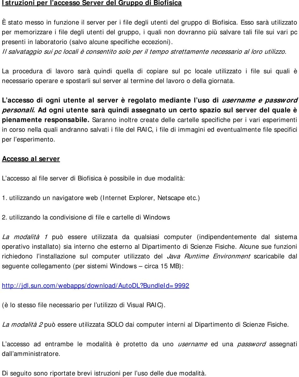 Il salvataggio sui pc locali è consentito solo per il tempo strettamente necessario al loro utilizzo.