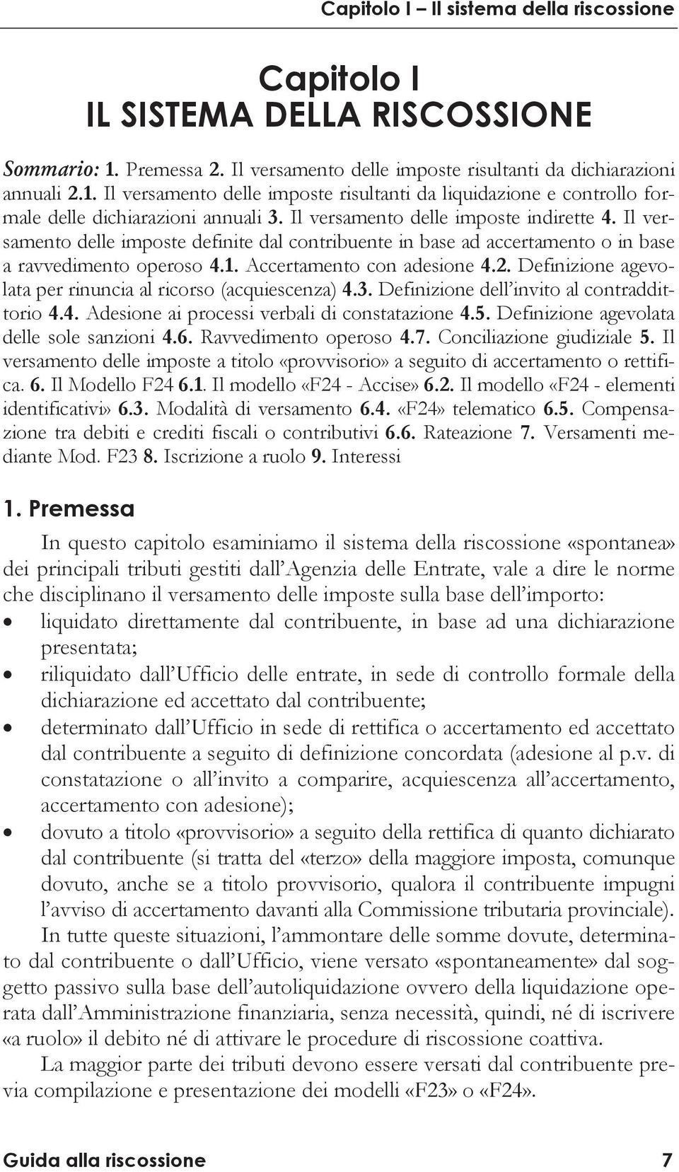 Definizione agevolata per rinuncia al ricorso (acquiescenza) 4.3. Definizione dell invito al contraddittorio 4.4. Adesione ai processi verbali di constatazione 4.5.