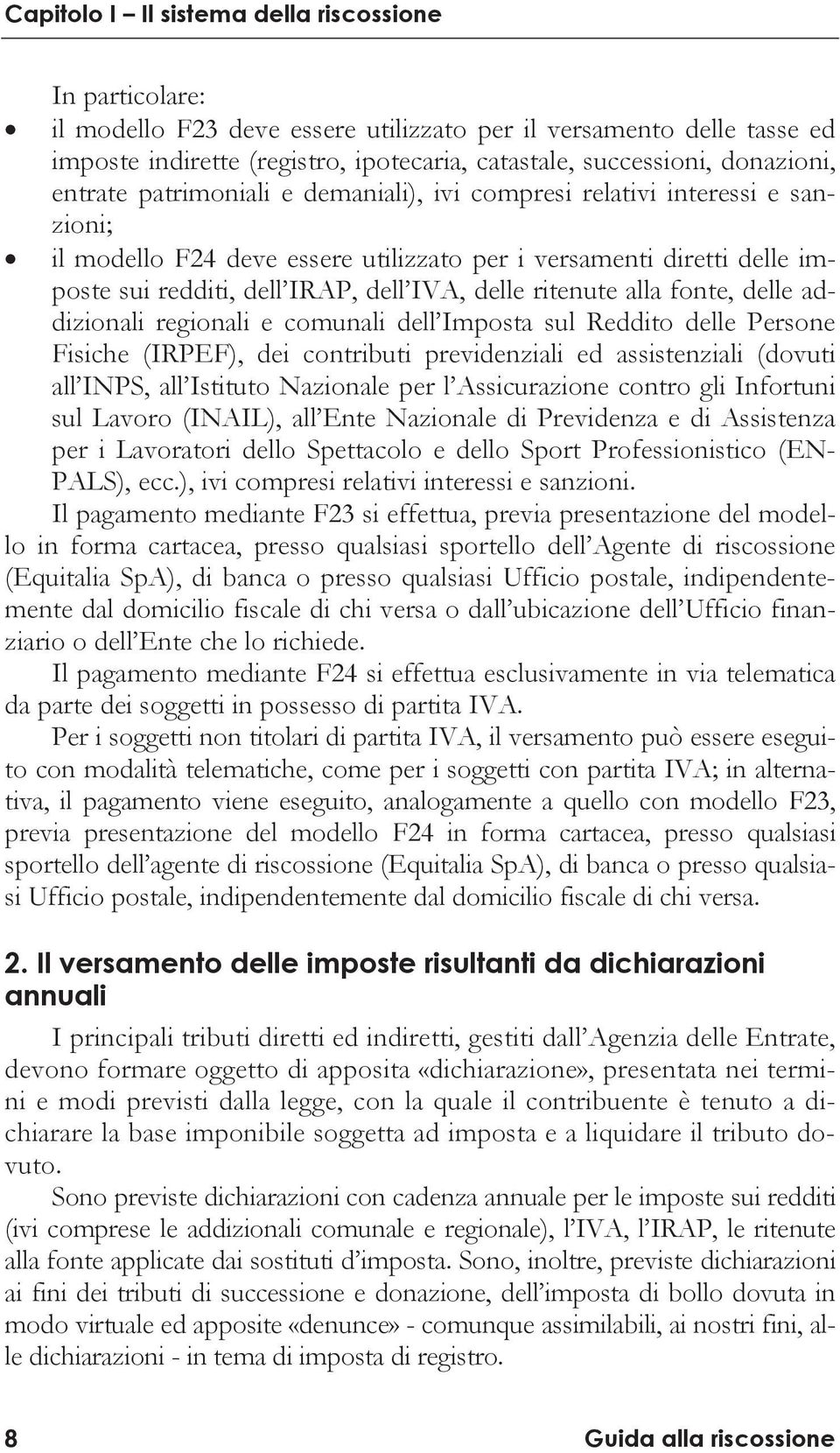 regionali e comunali dell Imposta sul Reddito delle Persone Fisiche (IRPEF), dei contributi previdenziali ed assistenziali (dovuti all INPS, all Istituto Nazionale per l Assicurazione contro gli