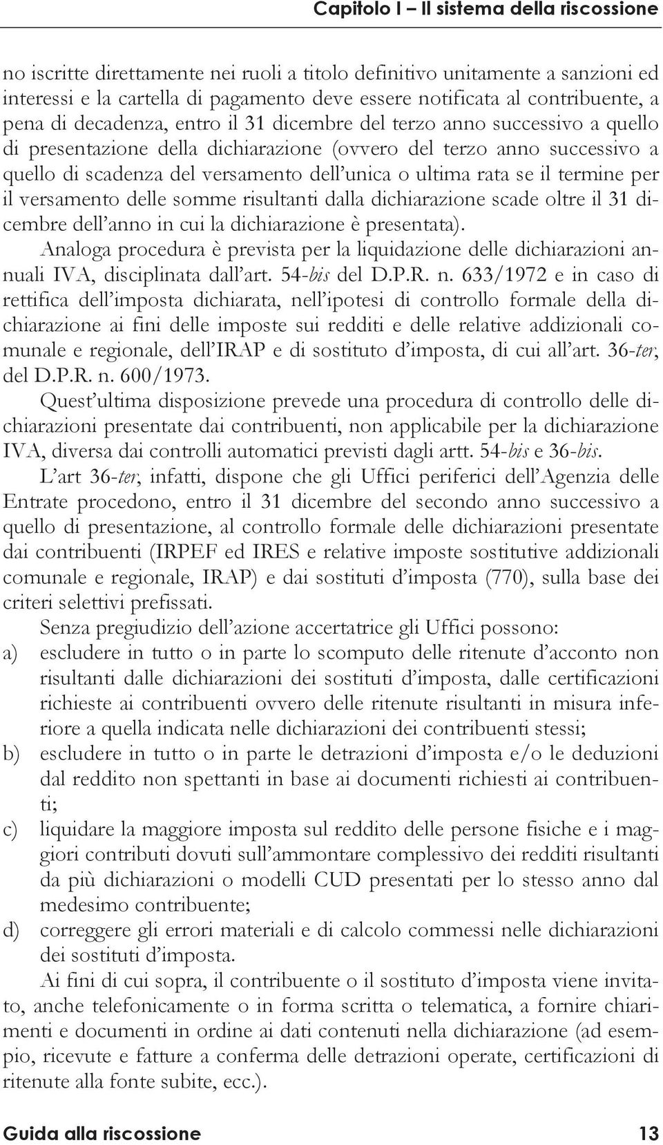 delle somme risultanti dalla dichiarazione scade oltre il 31 dicembre dell anno in cui la dichiarazione è presentata).