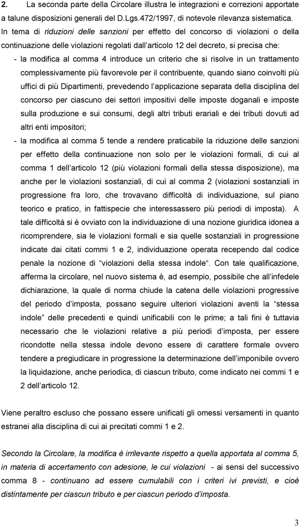 introduce un criterio che si risolve in un trattamento complessivamente più favorevole per il contribuente, quando siano coinvolti più uffici di più Dipartimenti, prevedendo l applicazione separata